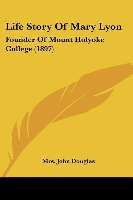 Life Story Of Mary Lyon(English, Paperback, Douglas John Mrs)