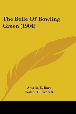 The Belle Of Bowling Green (1904)(English, Paperback, Barr Amelia E)