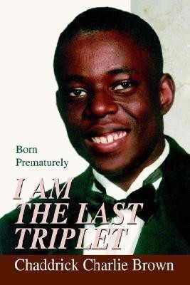 I Am The Last Triplet(English, Paperback, Brown Chaddrick Charlie)