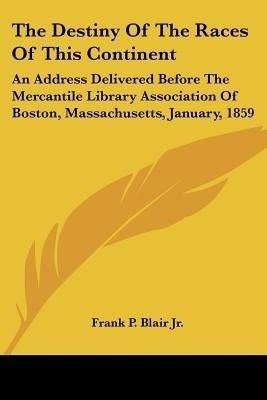 The Destiny Of The Races Of This Continent(English, Paperback, Blair Frank P Jr)