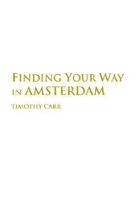 Finding Your Way In Amsterdam(English, Paperback, Carr Timothy)