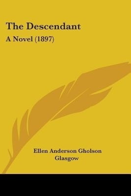 The Descendant(English, Paperback, Glasgow Ellen Anderson Gholson)