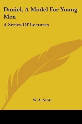 Daniel, A Model For Young Men(English, Paperback, Scott W a)