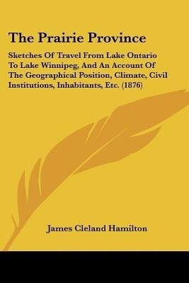 The Prairie Province(English, Paperback, Hamilton James Cleland)