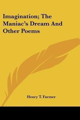 Imagination; The Maniac's Dream And Other Poems(English, Paperback, Farmer Henry T)