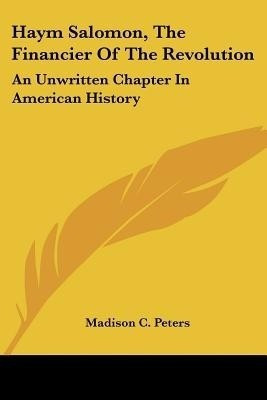 Haym Salomon, The Financier Of The Revolution(English, Paperback, Peters Madison C)