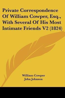 Private Correspondence Of William Cowper, Esq., With Several Of His Most Intimate Friends V2 (1824)(English, Paperback, Cowper William)