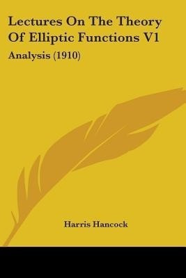 Lectures On The Theory Of Elliptic Functions V1(English, Paperback, Hancock Harris)