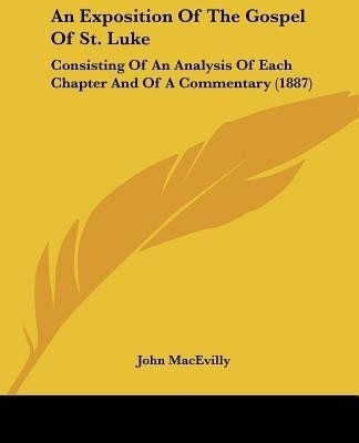 An Exposition Of The Gospel Of St. Luke(English, Paperback, Macevilly John)