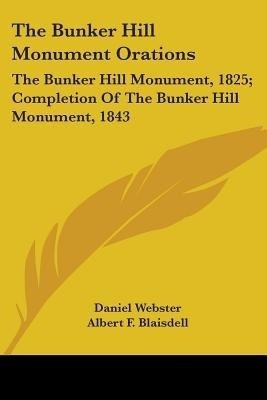 The Bunker Hill Monument Orations(English, Paperback, Webster Daniel)