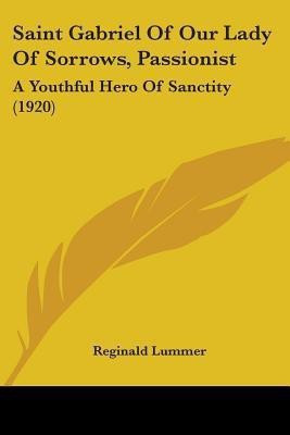 Saint Gabriel Of Our Lady Of Sorrows, Passionist(English, Paperback, Lummer Reginald)