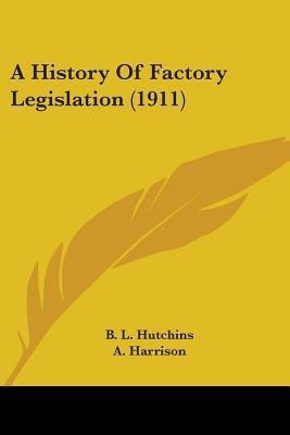 A History Of Factory Legislation (1911)(English, Paperback, Hutchins B L)