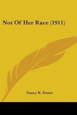 Not Of Her Race (1911)(English, Paperback, Foster Nancy K)
