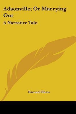 Adsonville; Or Marrying Out(English, Paperback, Shaw Samuel)