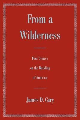 From a Wilderness(English, Paperback, Cary James D)