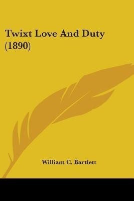 Twixt Love And Duty (1890)(English, Paperback, Bartlett William C)
