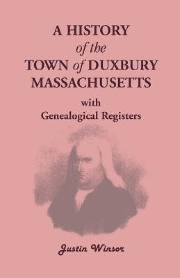 A History of the Town of Duxbury, Massachusetts, with Genealogical Registers(English, Paperback, Winsor Justin)
