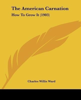 The American Carnation(English, Paperback, Ward Charles Willis)