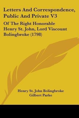 Letters And Correspondence, Public And Private V3(English, Paperback, Bolingbroke Henry St John)
