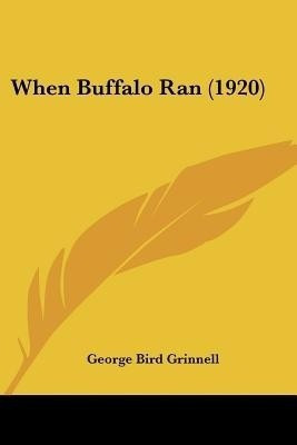 When Buffalo Ran (1920)(English, Paperback, Grinnell George Bird)