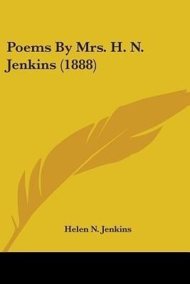 Poems By Mrs. H. N. Jenkins (1888)(English, Paperback, Jenkins Helen N)