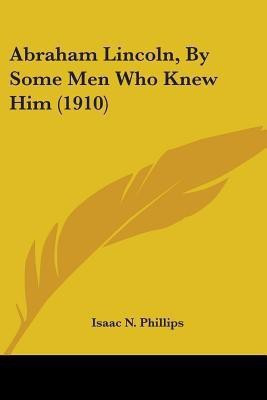 Abraham Lincoln, By Some Men Who Knew Him (1910)(English, Paperback, unknown)