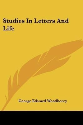 Studies In Letters And Life(English, Paperback, Woodberry George Edward)