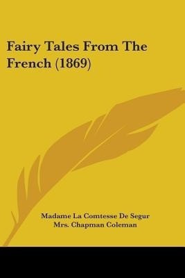 Fairy Tales From The French (1869)(English, Paperback, De Segur Madame La Comtesse)