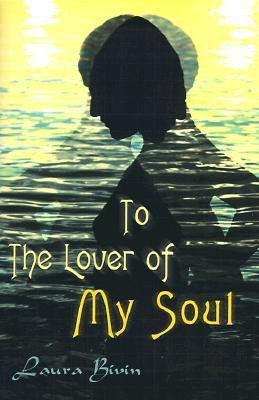 To the Lover of My Soul(English, Paperback, Bivin Laura)