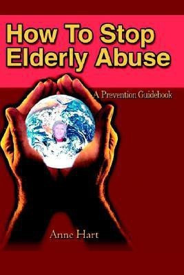 How To Stop Elderly Abuse(English, Paperback, Hart Anne)