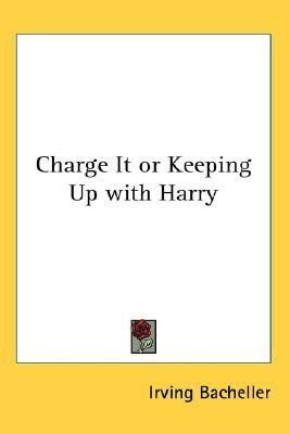 Charge It or Keeping Up with Harry(English, Paperback, Bacheller Irving)