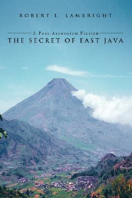 The Secret of East Java(English, Paperback, Lambright Robert L)