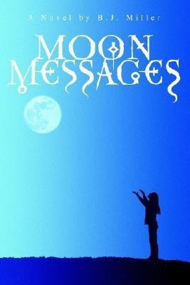 Moon Messages(English, Paperback, Miller B J)