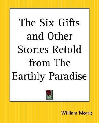 The Six Gifts and Other Stories Retold from the Earthly Paradise(English, Paperback, Morris William)