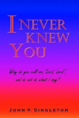 I Never Knew You(English, Paperback, Singleton John R)