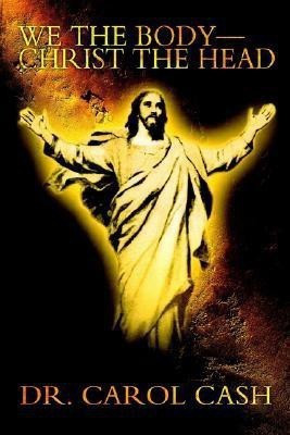 We the Body--Christ the Head(English, Paperback, Cash Carol Dr)