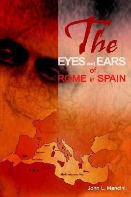 The Eyes and Ears of Rome in Spain(English, Paperback, Mancini John L)