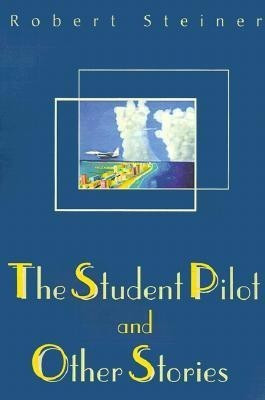 The Student Pilot and Other Stories(English, Paperback, Steiner Robert)