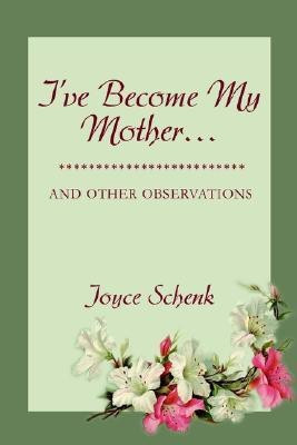 I've Become My Mother...(English, Paperback, Schenk Joyce)