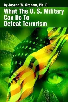 What the U. S. Military Can Do to Defeat Terrorism(English, Paperback, Graham Joseph W)