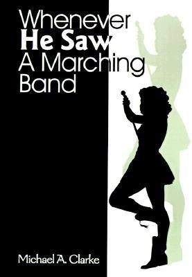 Whenever He Saw a Marching Band(English, Paperback, Clarke Michael a)