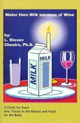 Water Then Milk Because of Wine(English, Paperback, Cheairs L Steven Ph.D.)