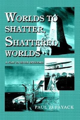 Worlds to Shatter, Shattered Worlds(English, Paperback, Payack Paul Jj)