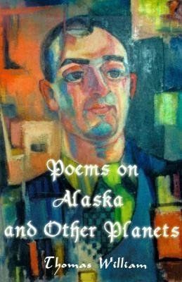 Poems on Alaska and Other Planets(English, Paperback, William Thomas Ph.D.)
