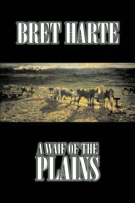 A Waif of the Plains by Bret Harte, Fiction, Classics, Westerns, Historical(English, Hardcover, Harte Bret)