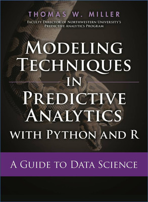 Modeling Techniques in Predictive Analytics with Python and R - A Guide to Data Science(English, Paperback, Thomas W. Miller)