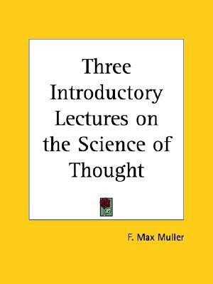 Three Introductory Lectures on the Science of Thought (1887)(English, Paperback, Muller F. Max)