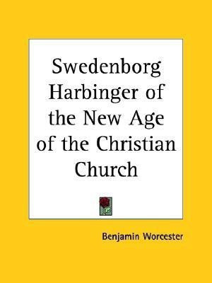 Swedenborg Harbinger of the New Age of the Christian Church (1913)(English, Paperback, Worcester Benjamin)