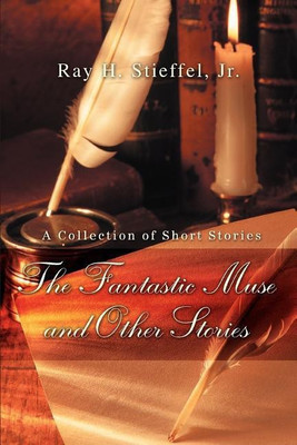 The Fantastic Muse and Other Stories(English, Paperback, Stieffel Ray H Jr)