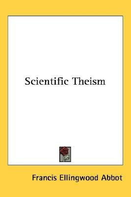Scientific Theism(English, Paperback, Abbot Francis Ellingwood)